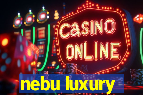 nebu luxury